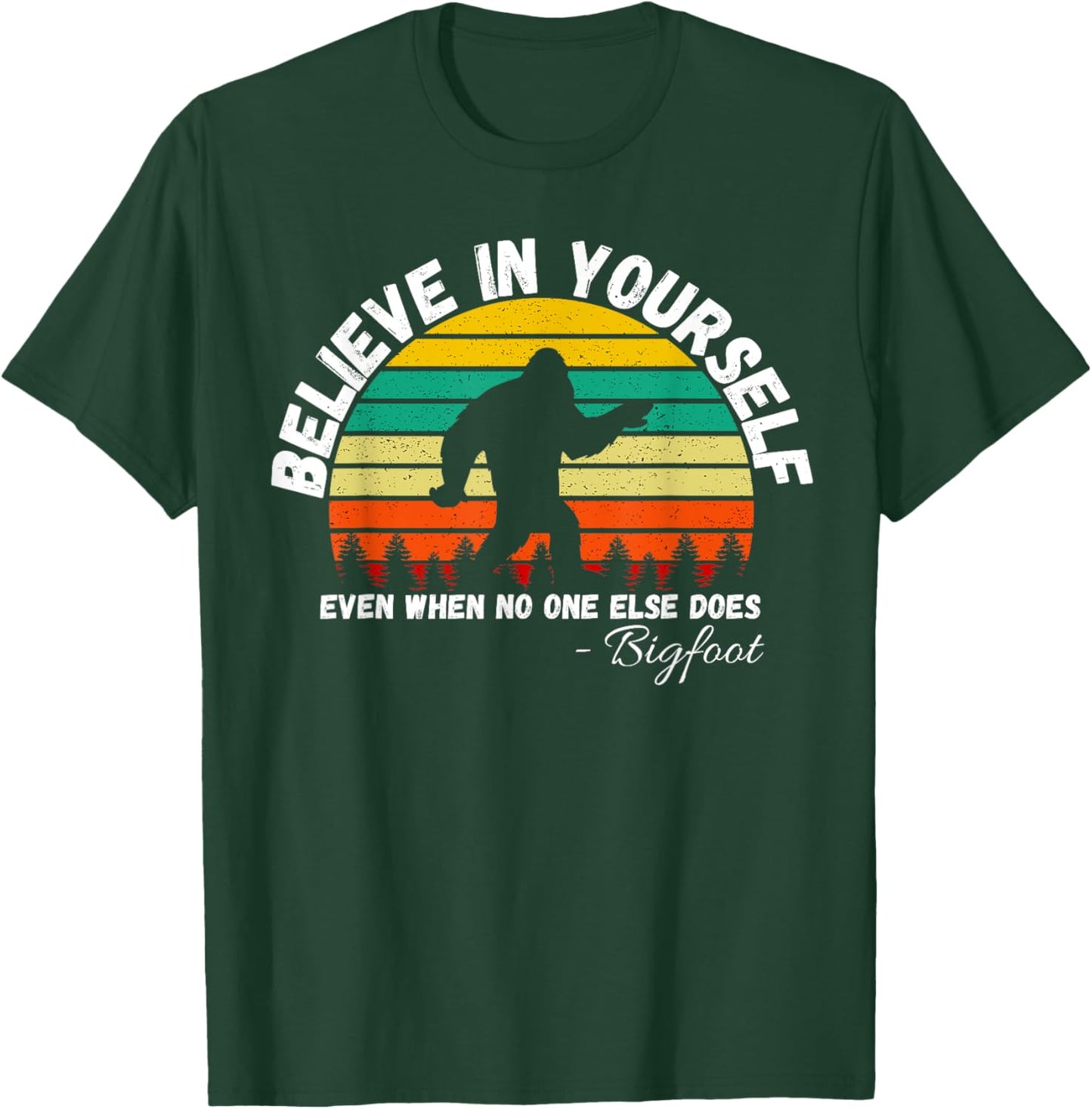 Believe In Yourself Even When No One else Does Funny Bigfoot T-Shirt - T-Shirt | Forest
