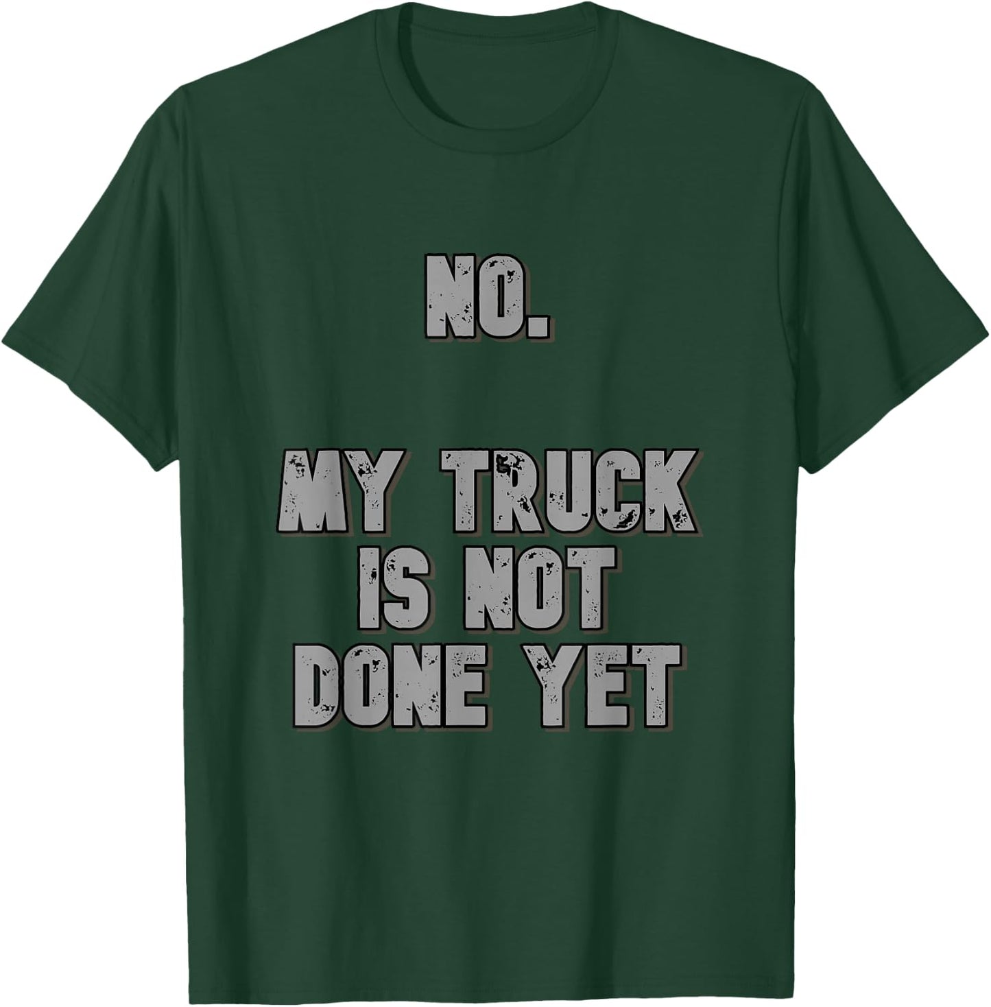 No. My Truck Is Not Done Yet 1320 Drag Racing Classic Muscle T-Shirt - T-Shirt | Forest