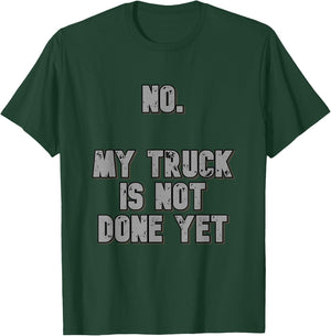 No. My Truck Is Not Done Yet 1320 Drag Racing Classic Muscle T-Shirt - T-Shirt | Forest