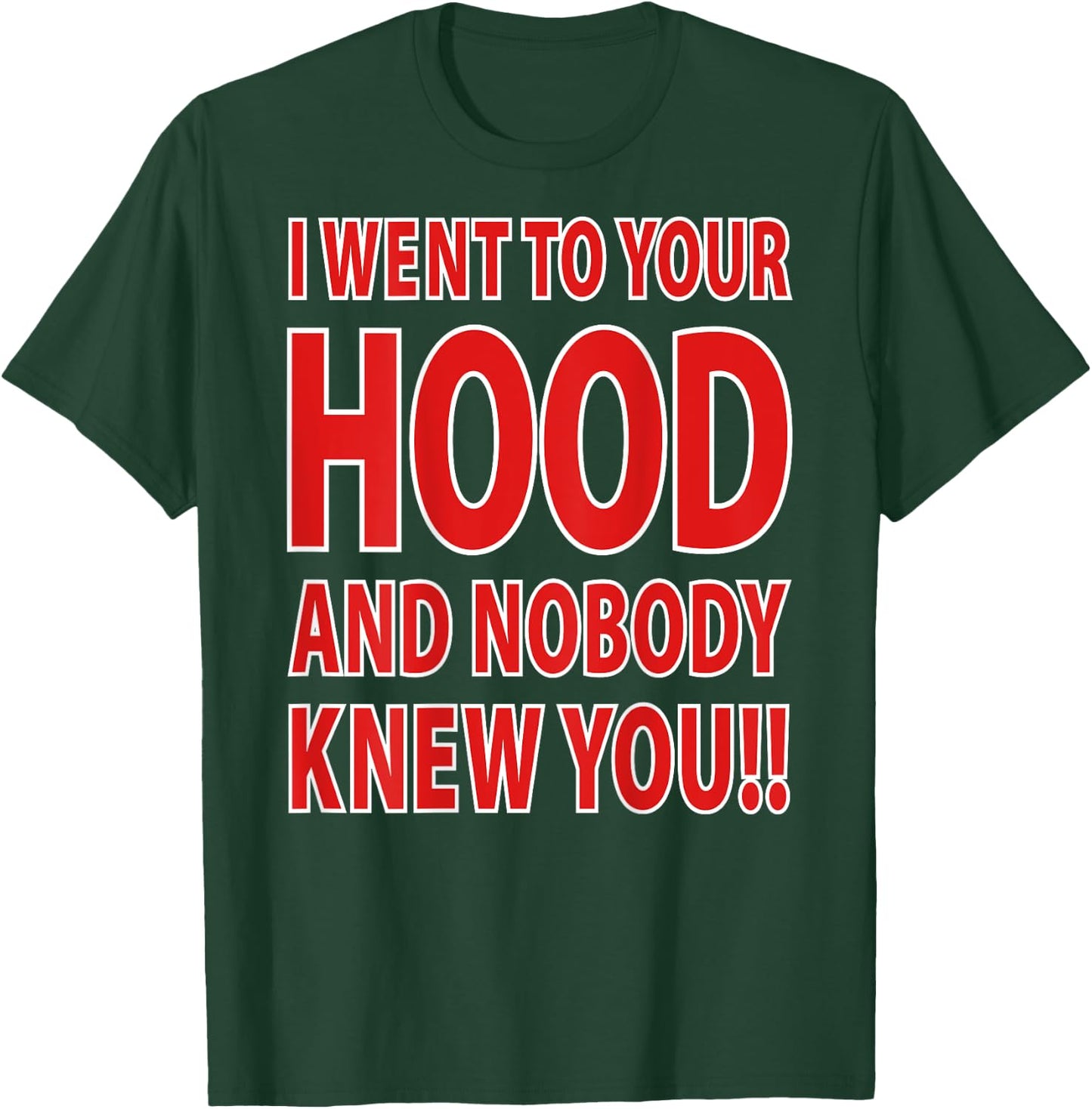 I Went To Your Hood And Nobody Knew You!! (Design On Back) T-Shirt - T-Shirt | Forest