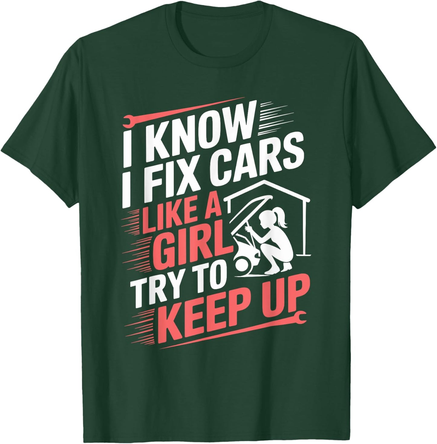 Female Mechanic I Know I fix Cars Like A Girl Try To Keep Up T-Shirt - T-Shirt | Forest