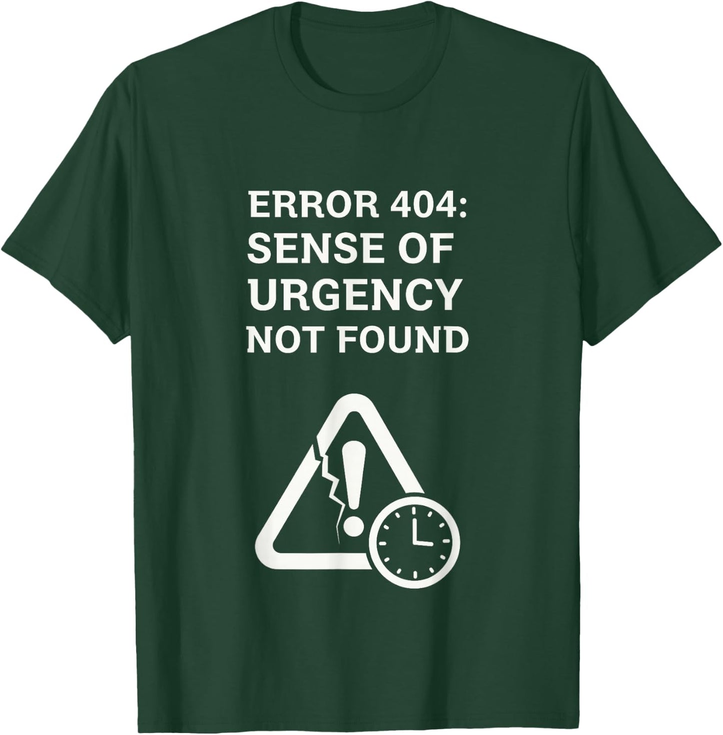Error 404 Sense of Urgency Lost Tech Humor T-Shirt - T-Shirt | Forest