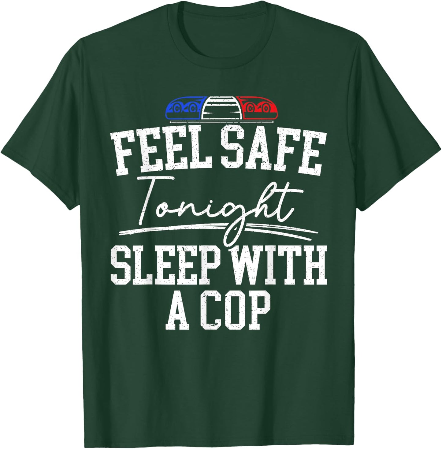 Feel Safe Tonight Sleep With A Cop Funny Police Officer T-Shirt - T-Shirt | Forest