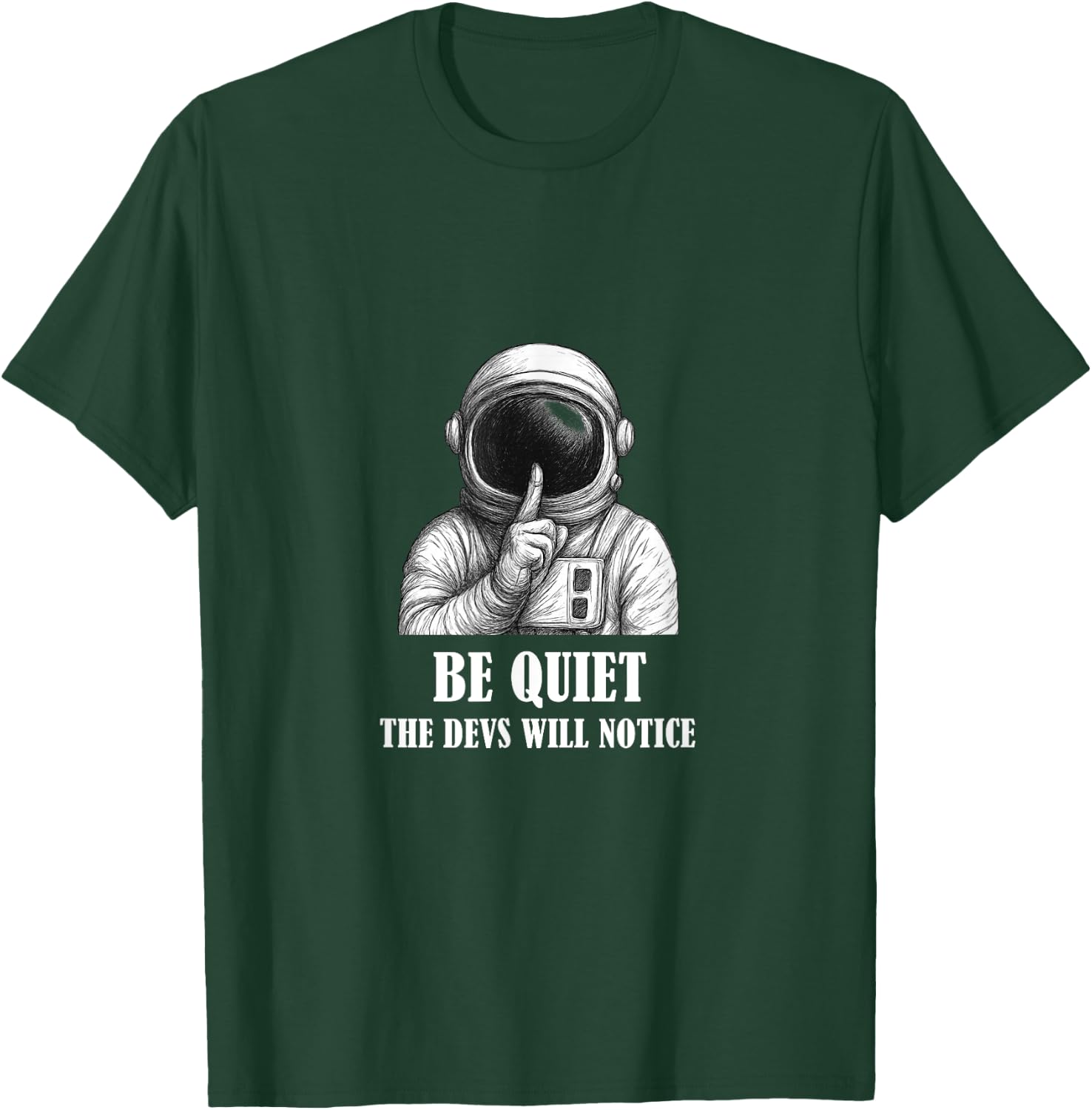 Be Quiet The Devs Will Notice Funny Space Astronaut T-Shirt - T-Shirt | Forest