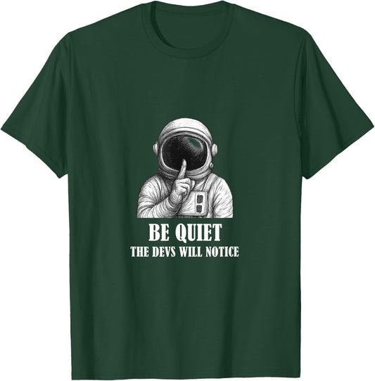 Be Quiet The Devs Will Notice Funny Space Astronaut T-Shirt - T-Shirt | Forest