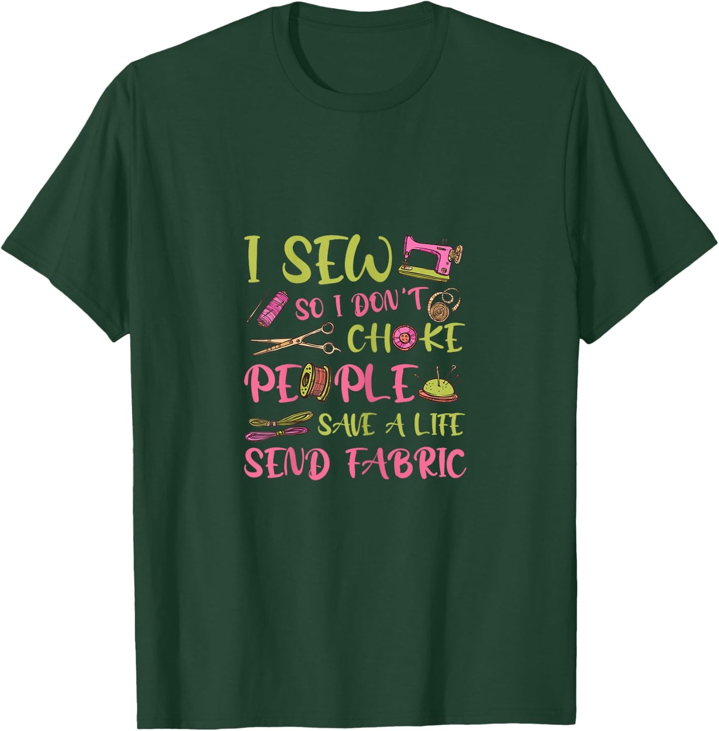 Sewing Lover - Sewing Mom - I Sew So I Don't Choke People T-Shirt - T-Shirt | Forest