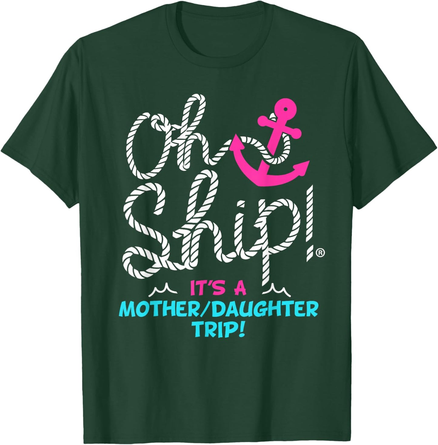 Oh Ship it's a Mother Daughter Trip Cruise T-Shirt - T-Shirt | Forest