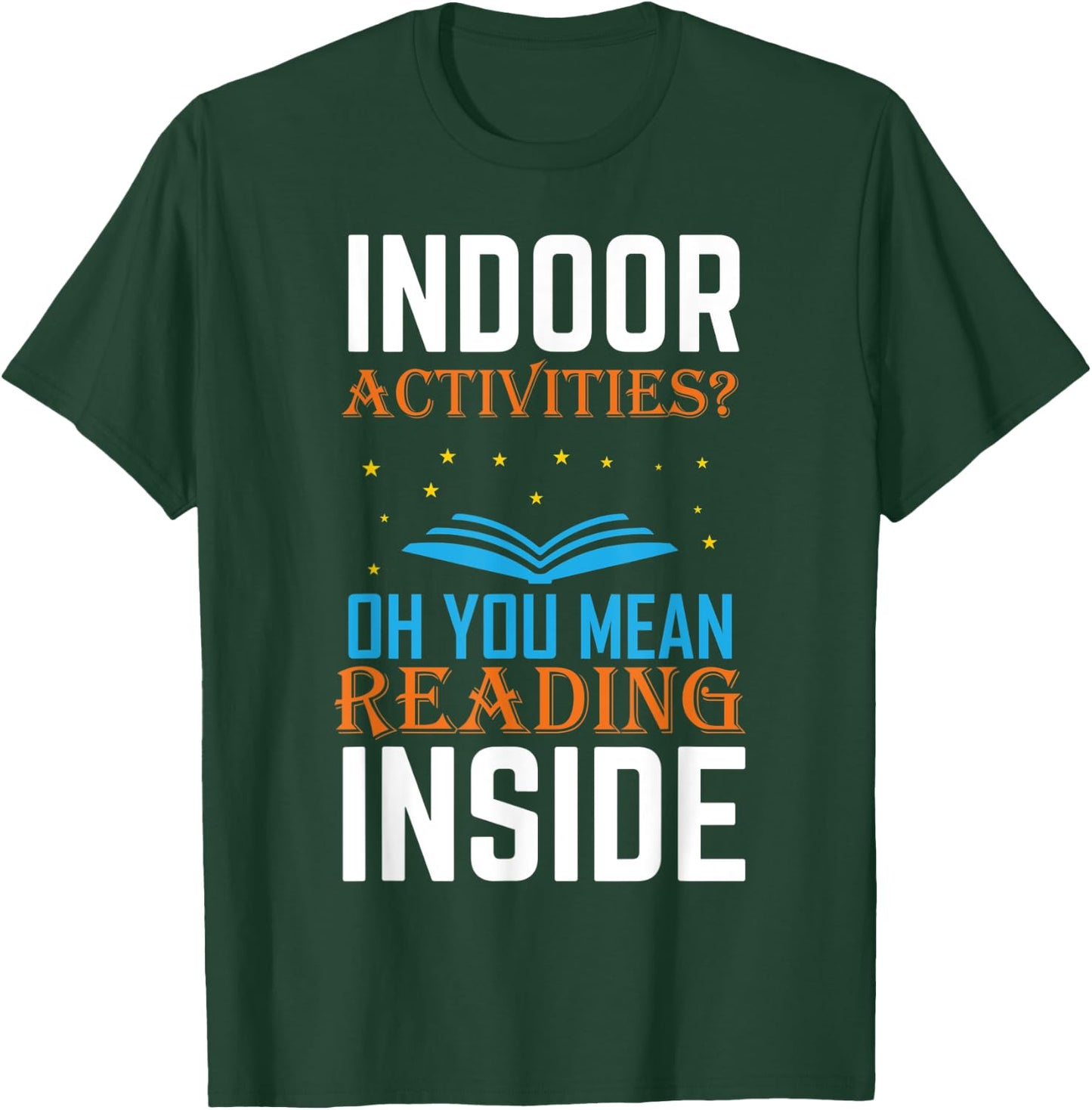 Indoor Activities Oh You Mean Reading Inside Book Lover T-Shirt - T-Shirt | Forest