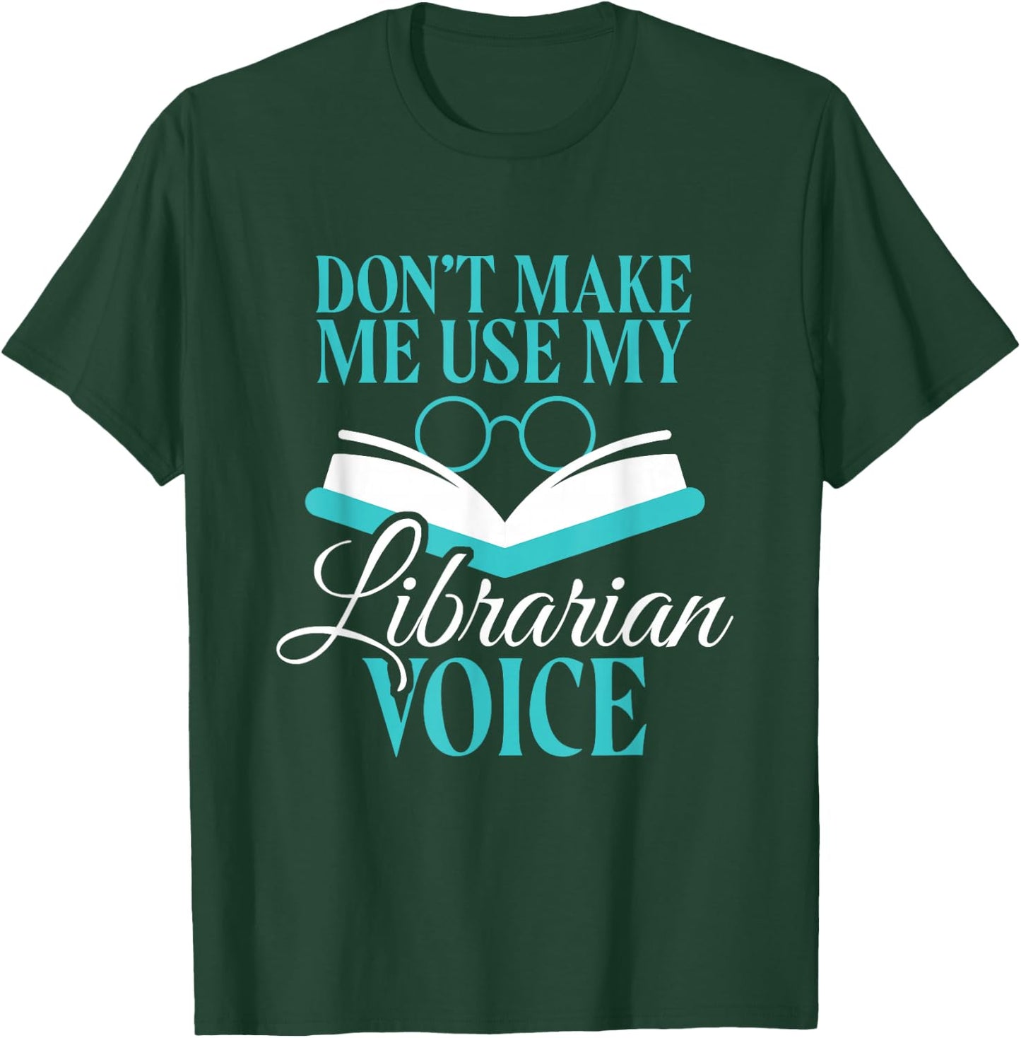 Don't Make Me Use My Librarian Voice Funny Library Humor T-Shirt - T-Shirt | Forest