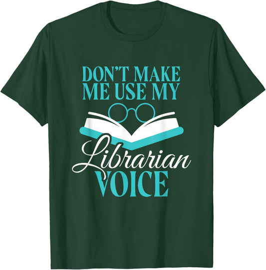 Don't Make Me Use My Librarian Voice Funny Library Humor T-Shirt - T-Shirt | Forest