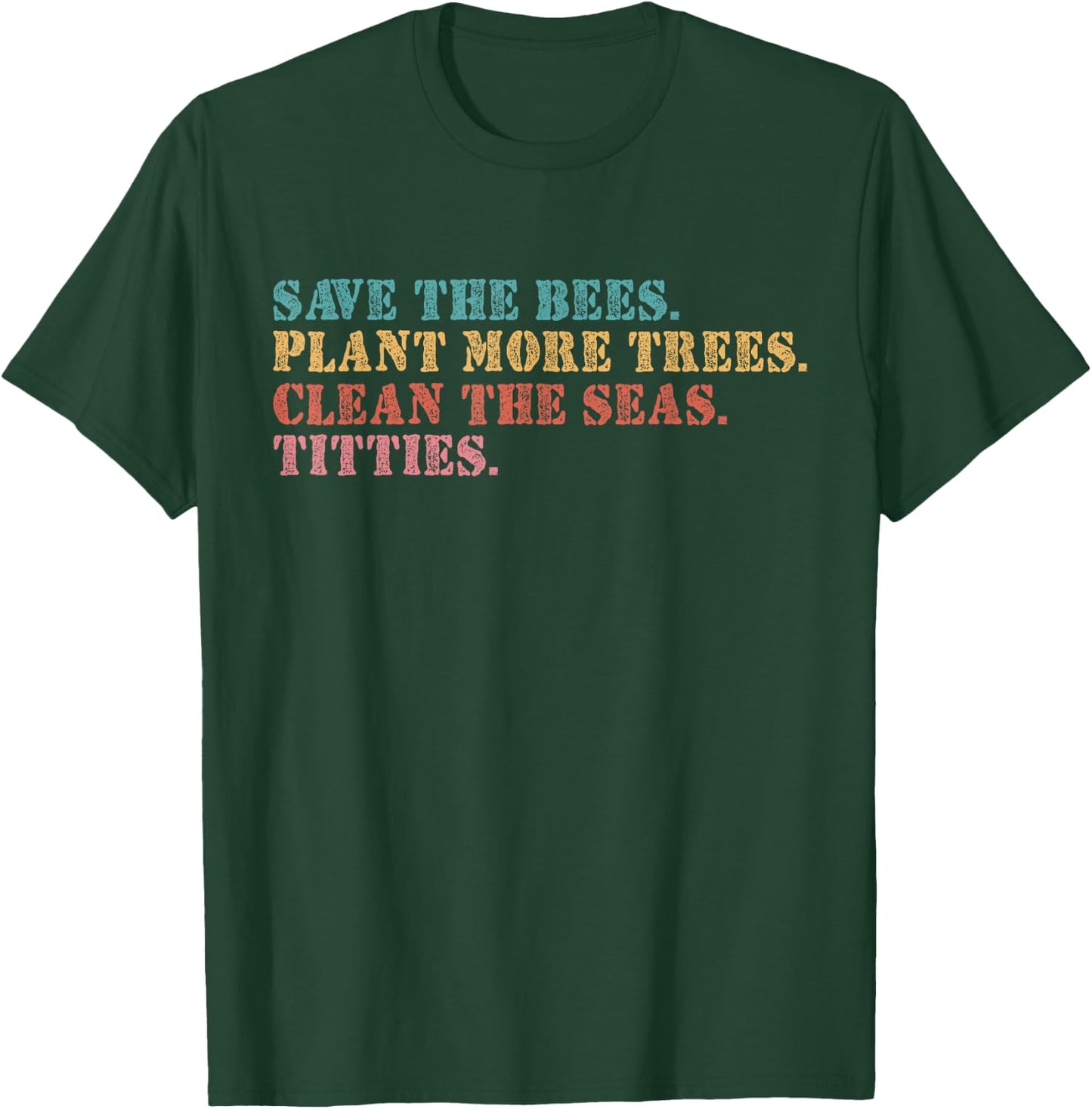 Save The Bees Plant More Trees Clean The Seas Titties T-Shirt - T-Shirt | Forest
