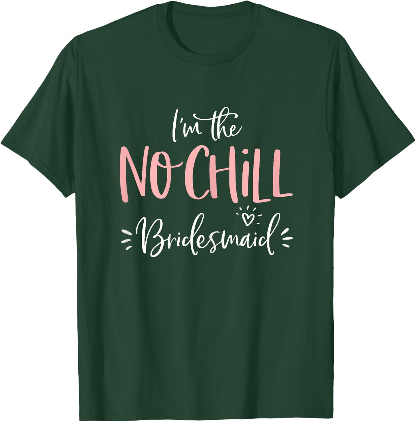 No Chill Bridesmaid Shirt Funny Matching Bachelorette Party T-Shirt - T-Shirt | Forest