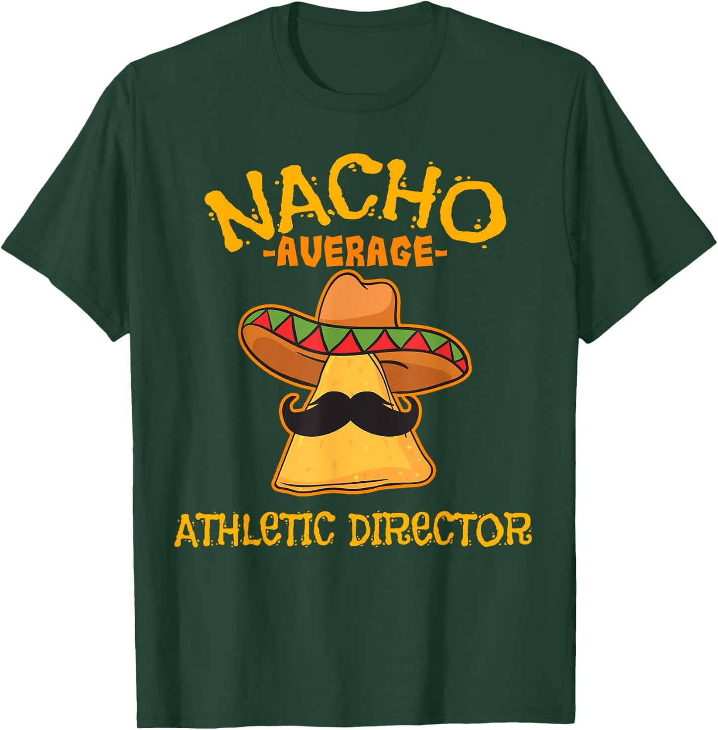 Nacho Average Athletic Director Cinco de Mayo Fiesta Sports T-Shirt - T-Shirt | Forest