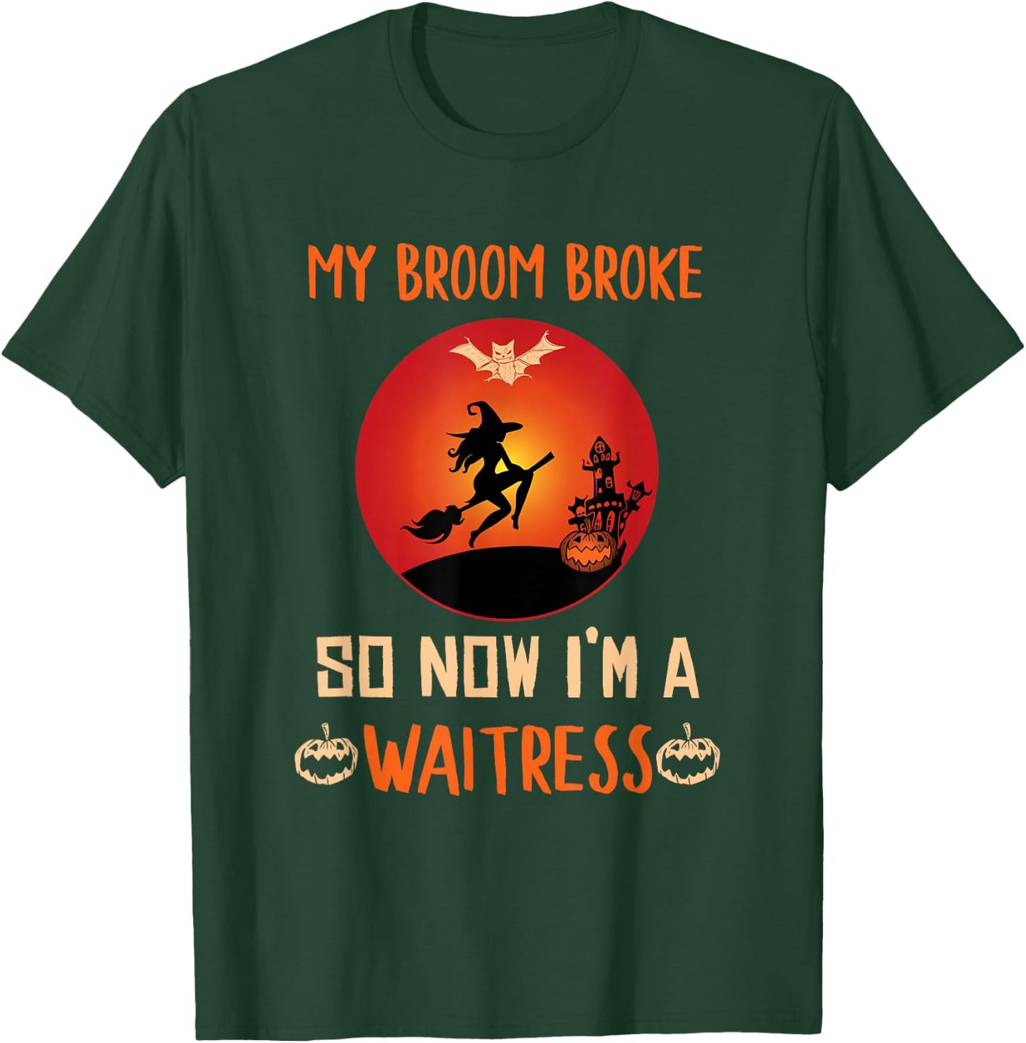 My Broom Broke So Now I'm a Waitress Funny Halloween T-Shirt - T-Shirt | Forest