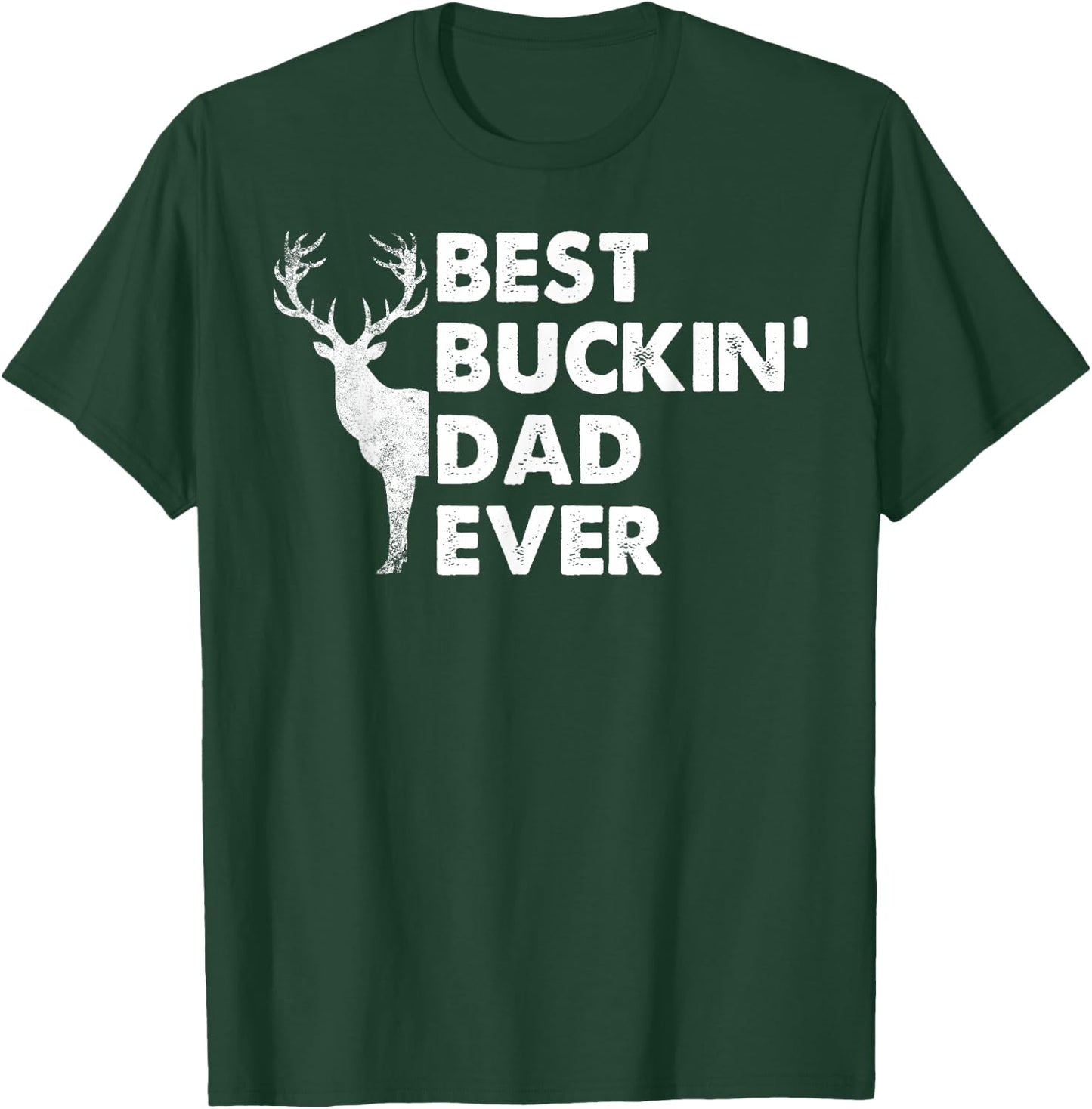 Best Buckin' Dad Ever Deer Hunting Bucking T-Shirt - T-Shirt | Forest