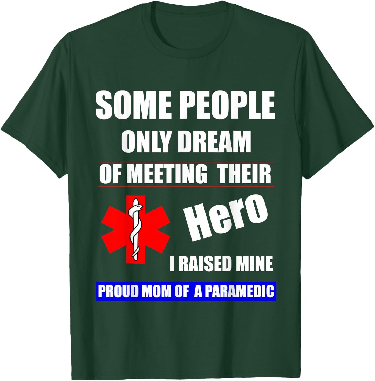 I Raised My Hero Mine Proud Mom Mama of a Paramedic T-Shirt - T-Shirt | Forest