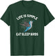 Life Is Simple Eat Sleep Birds T-Shirt - T-Shirt | Forest