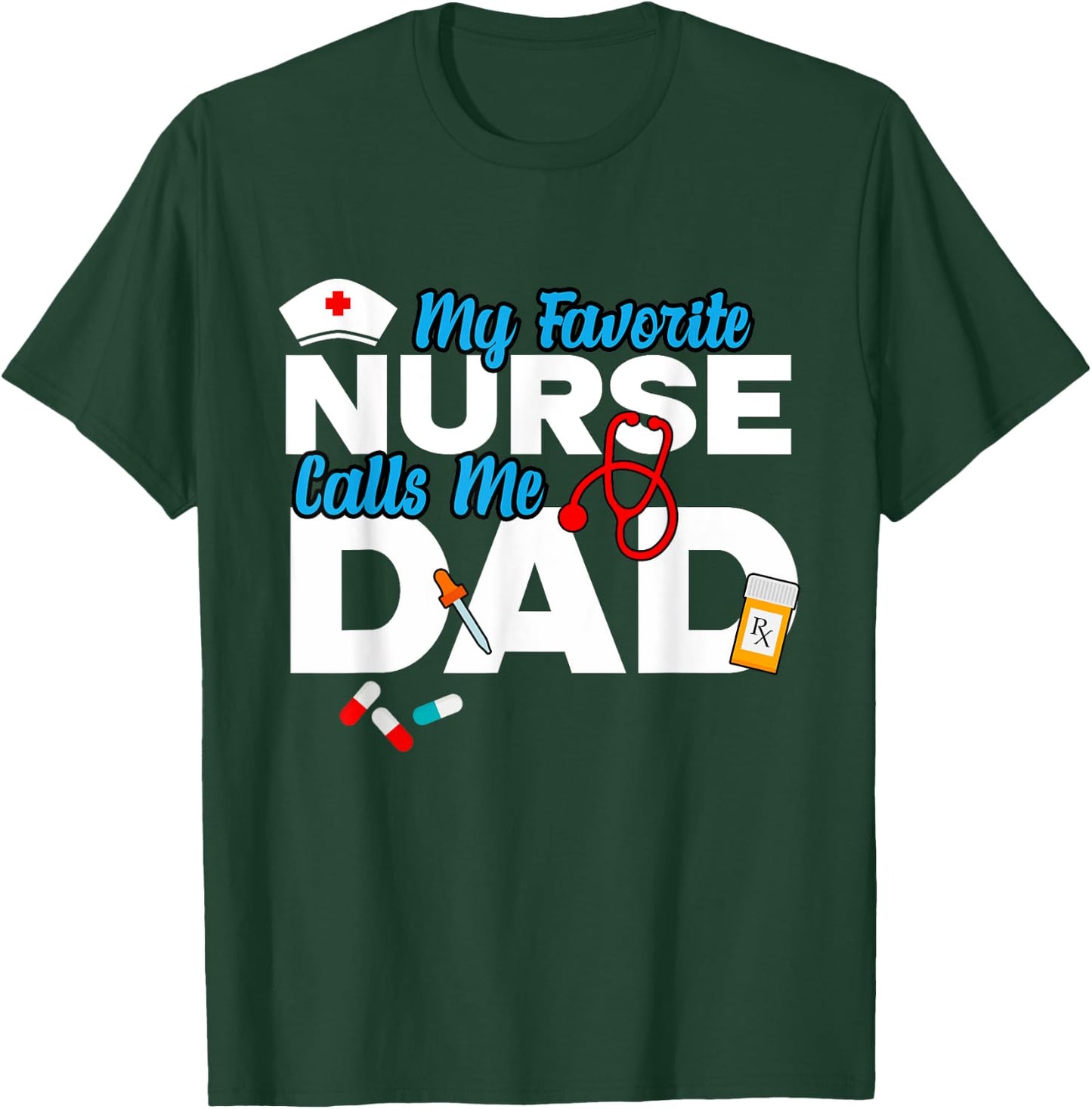 My Favorite Nurse Calls Me Dad T-Shirt - T-Shirt | Forest