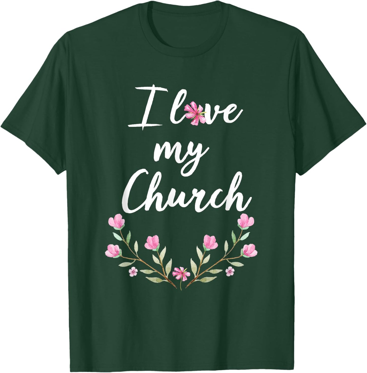 I love my Church T Shirt Cute Pink Flowers T-Shirt - T-Shirt | Forest