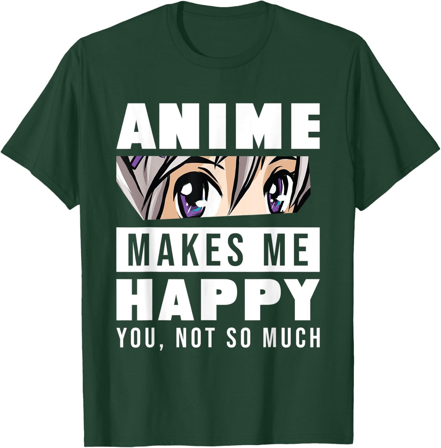 Anime Makes Me Happy You Not So Much Funny Japanese Otaku T-Shirt - T-Shirt | Forest