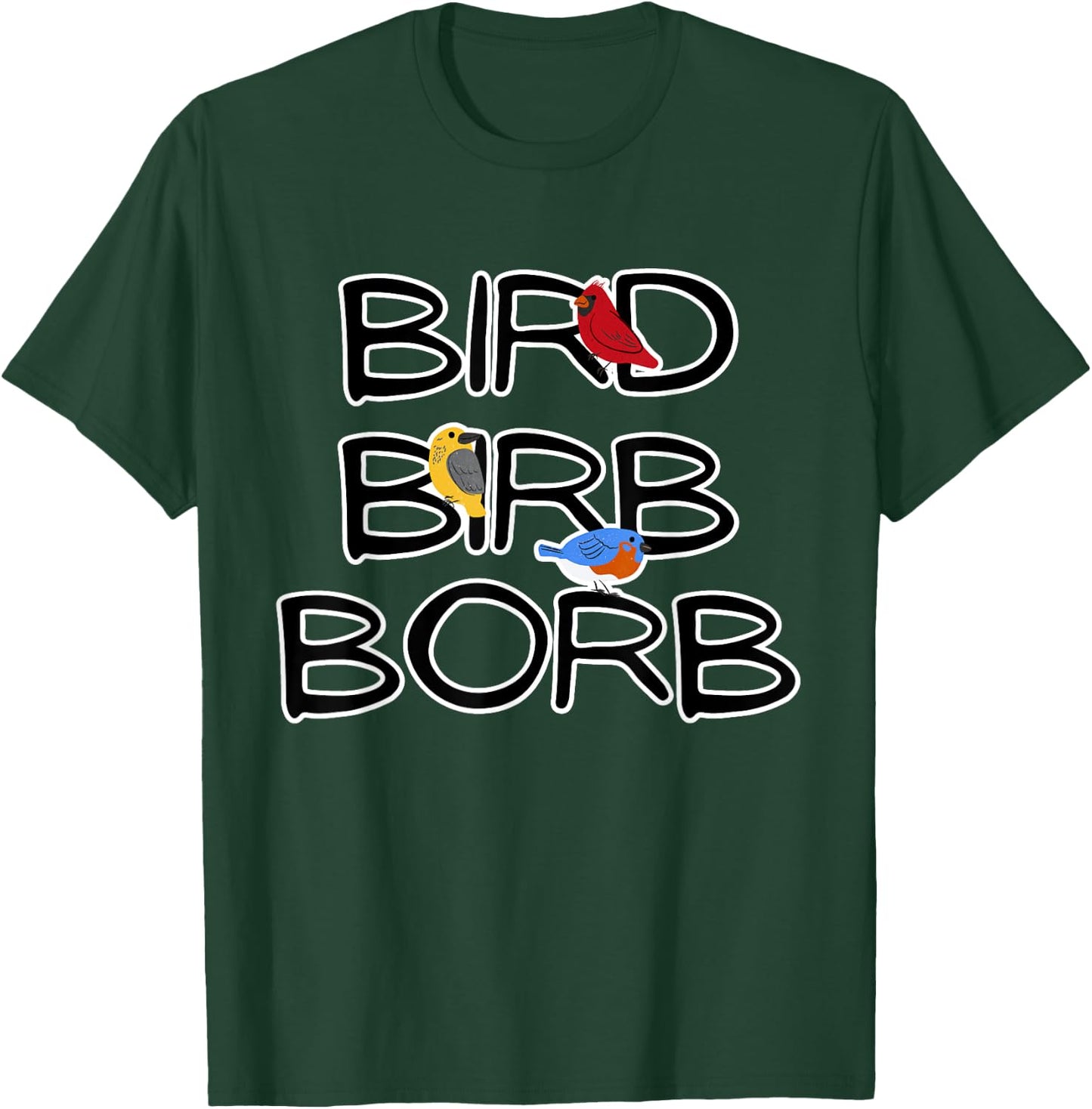 Bird Birb Borb | Funny Birdwatching for Bird Nerd & Lover T-Shirt - T-Shirt | Forest