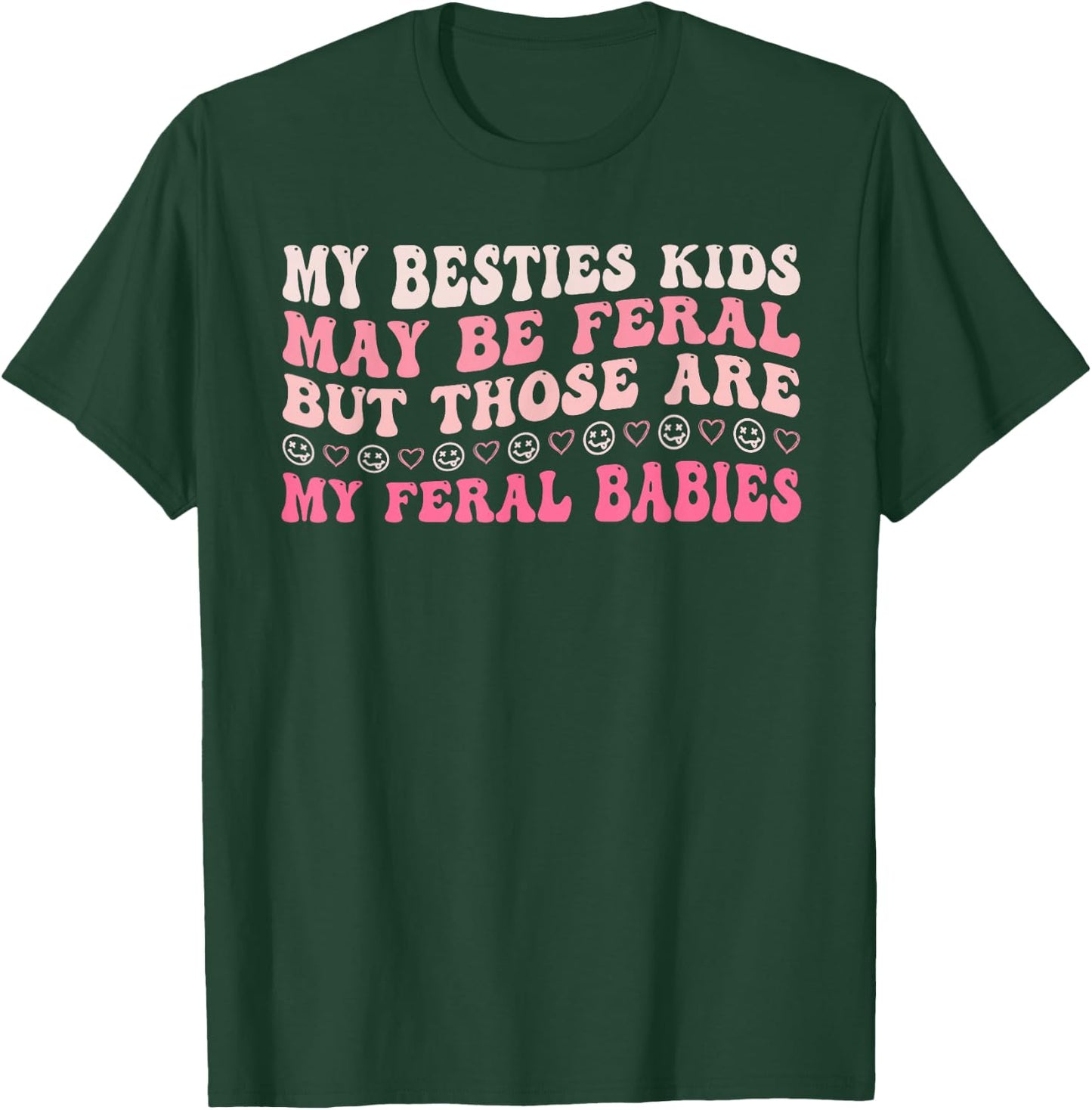 My Besties Kids May Be Feral Design T-Shirt - T-Shirt | Forest