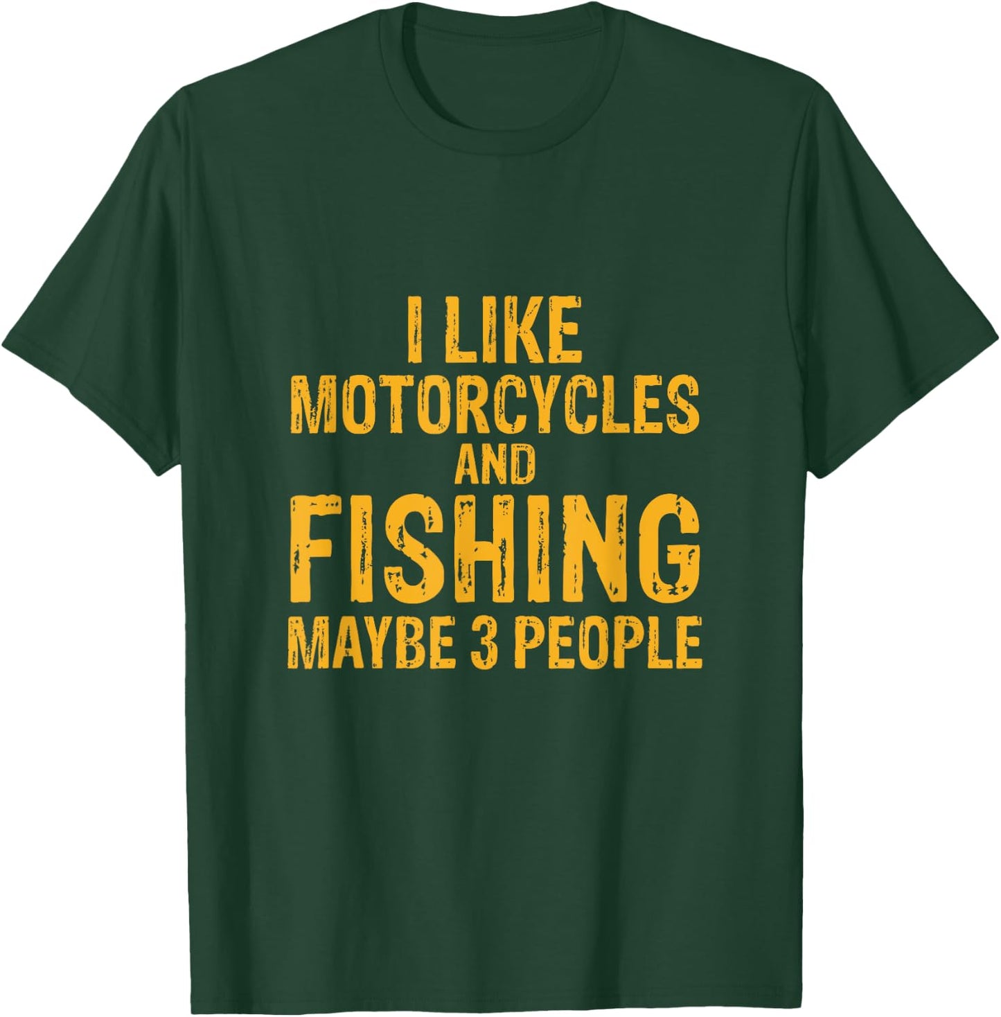 I Like Motorcycles And Fishing And Maybe 3 People T-Shirt - T-Shirt | Forest