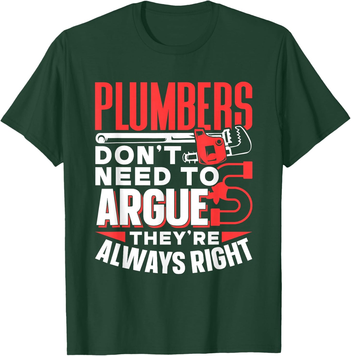 Plumbers Don't Need To Argue They're Always Right Plumber T-Shirt - T-Shirt | Forest