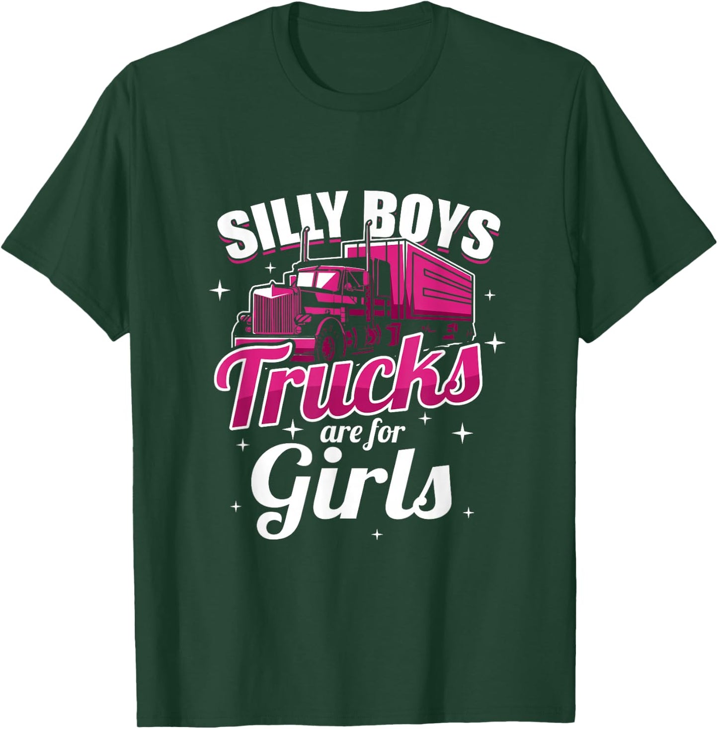 Silly Boys Trucks Are For Girls Truck Driver Gift T-Shirt - T-Shirt | Forest