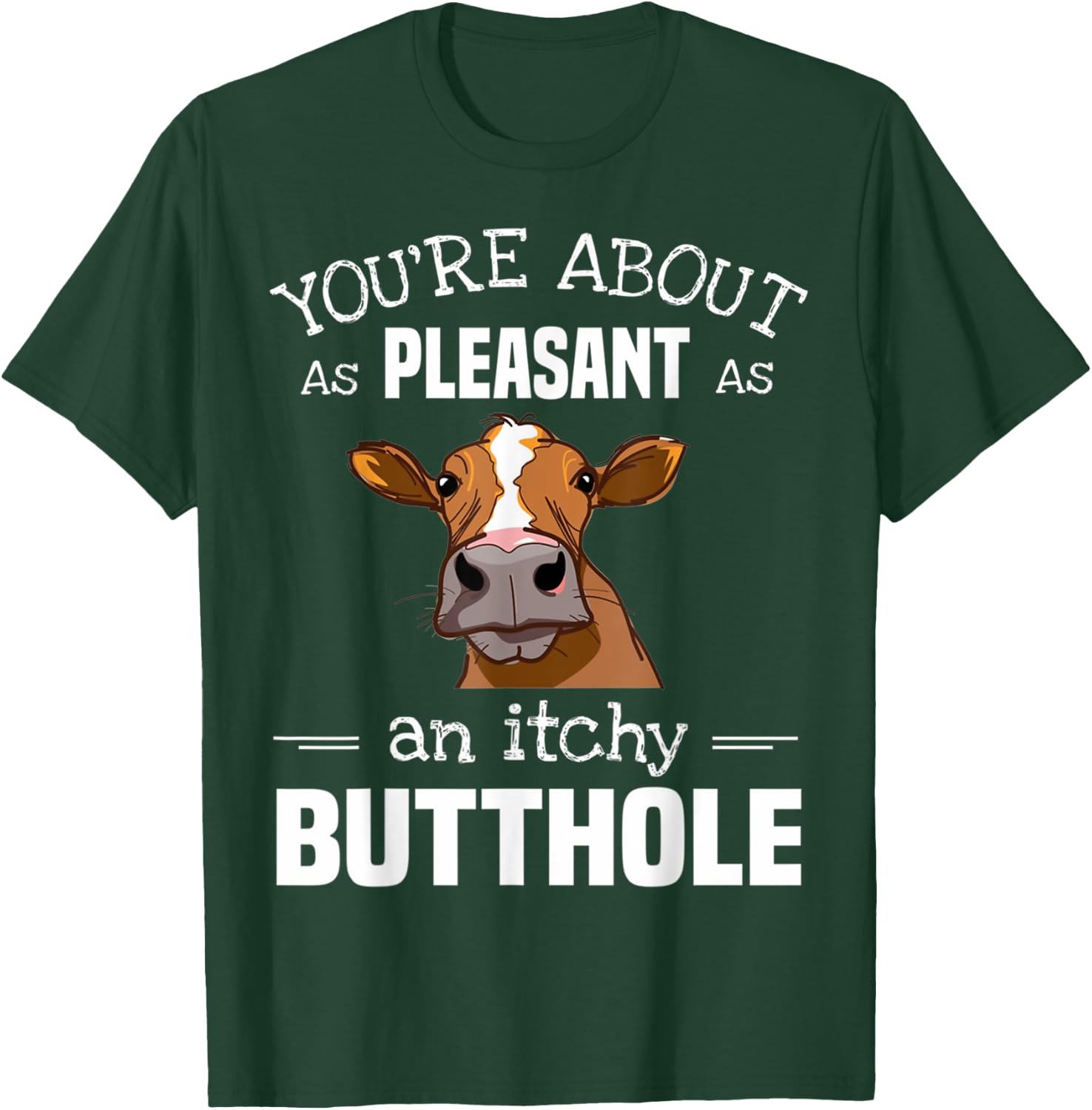 Cow You'Re About As Pleasant As An Itchy Butthole T-Shirt - T-Shirt | Forest
