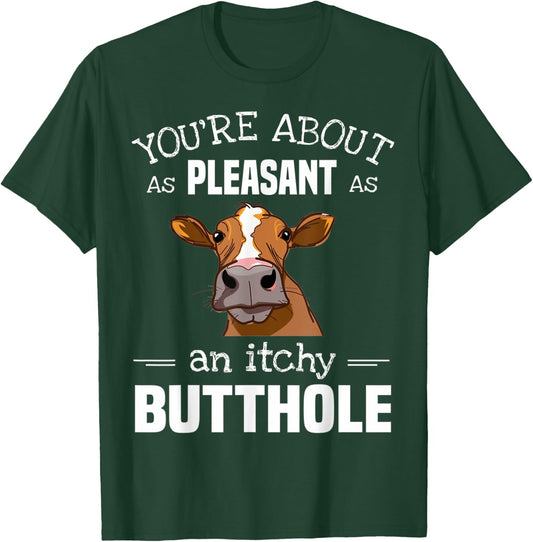 Cow You'Re About As Pleasant As An Itchy Butthole T-Shirt - T-Shirt | Forest