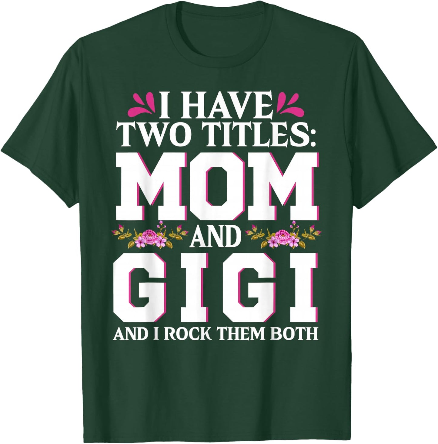 I Have Two Titles Mom And Gigi Happy Mothers Day Women T-Shirt - T-Shirt | Forest