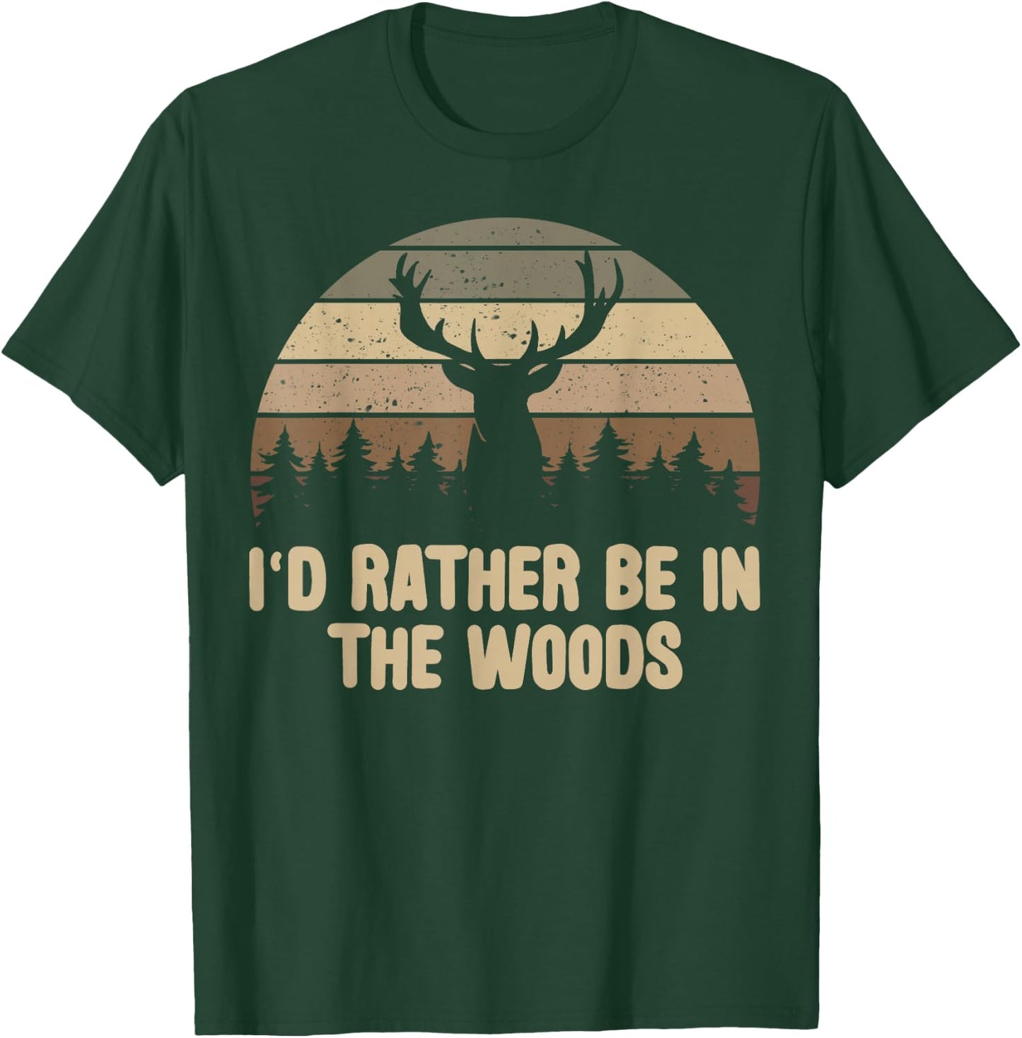 I'd Rather Be In The Woods Deer Hunting Hunter T-Shirt - T-Shirt | Forest