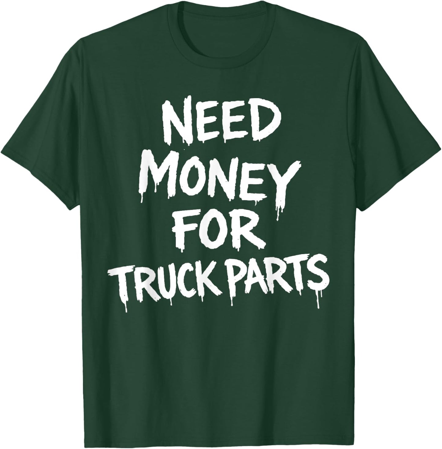 Need Money for Truck Parts T-Shirt - T-Shirt | Forest