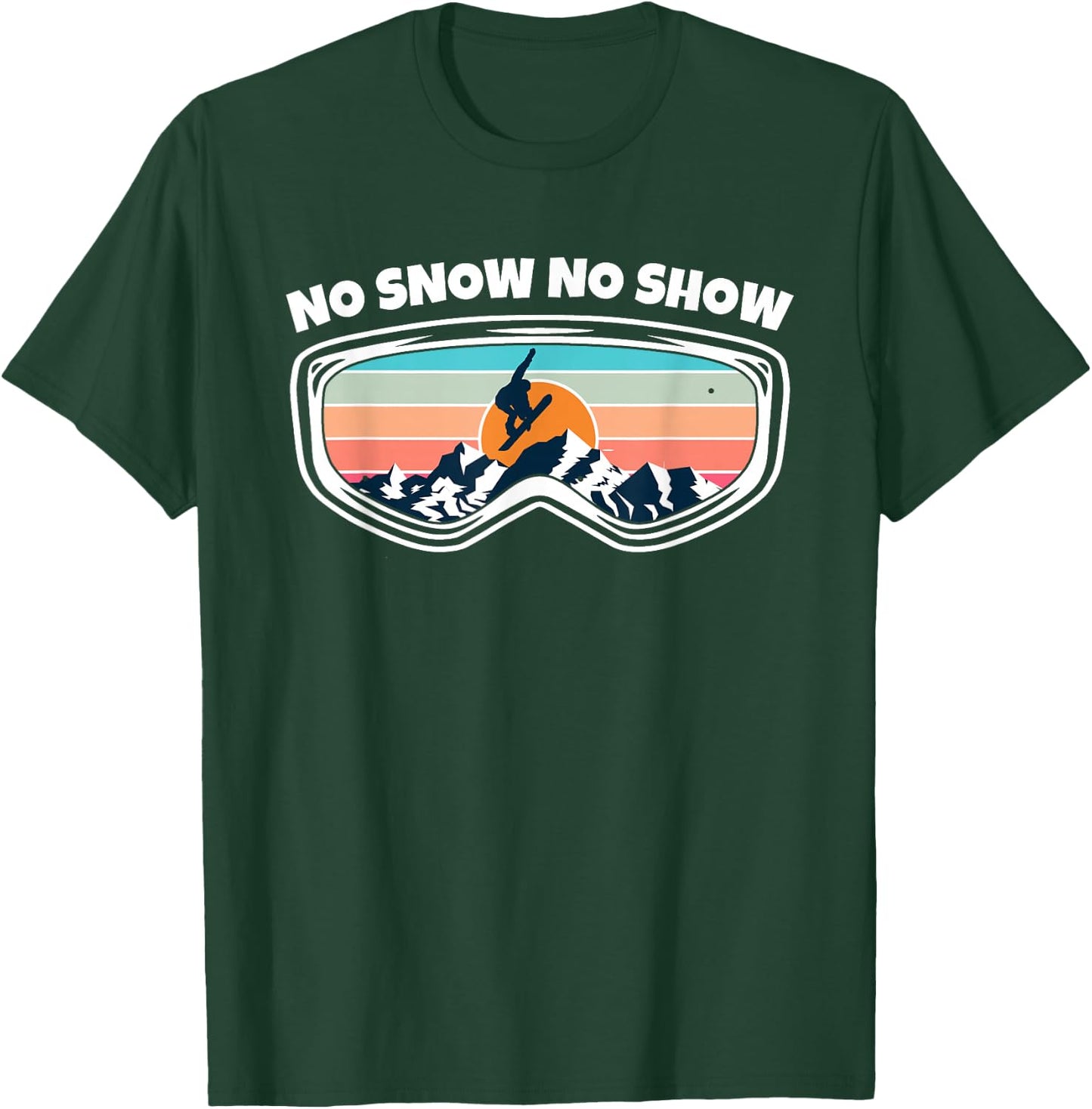 No Snow No Show - Snowboarding Goggles as Funny Snowboard T-Shirt - T-Shirt | Forest