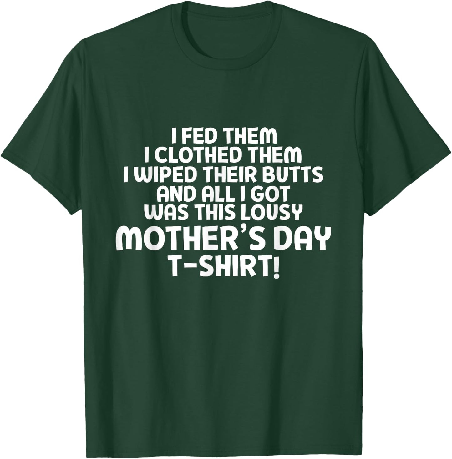 ALL I GOT WAS THIS LOUSY MOTHER'S DAY T Shirt T-Shirt - T-Shirt | Forest