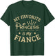My favorite Princess is my Fiance, Super Cool T Shirt Gift T-Shirt - T-Shirt | Forest
