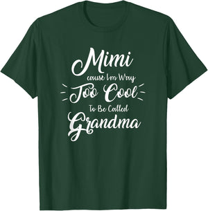 Mimi Cause I'm Way Too Cool To Be Called Grandma T-Shirt - T-Shirt | Forest