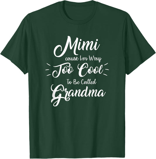 Mimi Cause I'm Way Too Cool To Be Called Grandma T-Shirt - T-Shirt | Forest