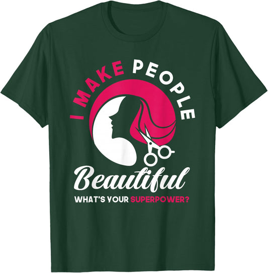 I Make People Beautiful Funny Hairstylist Hairdresser T-Shirt - T-Shirt | Forest