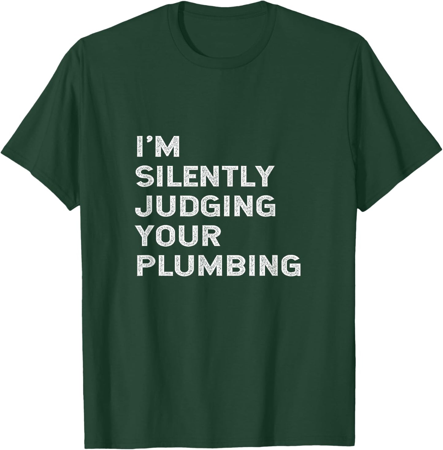 I'm Silently Judging Your Plumbing Funny Licensed Plumber T-Shirt - T-Shirt | Forest
