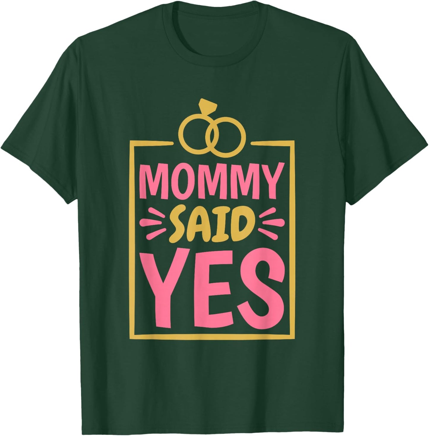 Mommy Said Yes, Fiancée Fiance and Engaged Proposal T-Shirt - T-Shirt | Forest