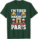 I’m Tired of Waking Up and Not Being in Paris France French T-Shirt - T-Shirt | Forest