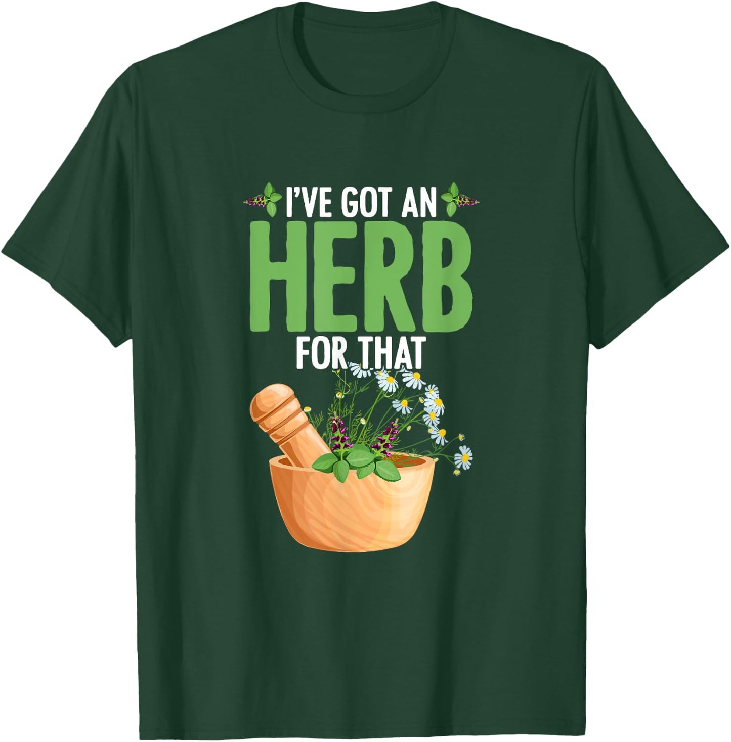 I've Got An Herb For That Plant-Based Herbs Herbal Herbalist T-Shirt - T-Shirt | Forest