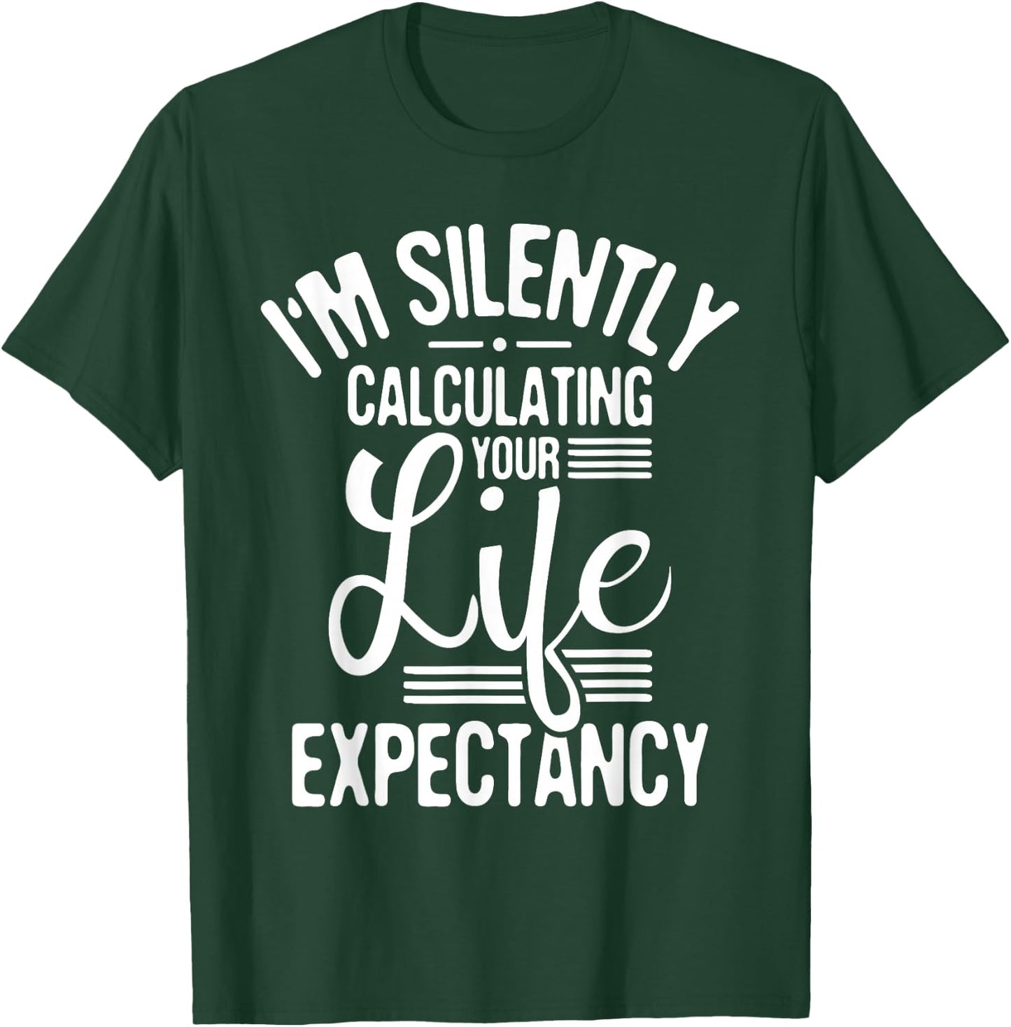 I'm Silently Calculating Your Life - Actuary Statistician T-Shirt - T-Shirt | Forest