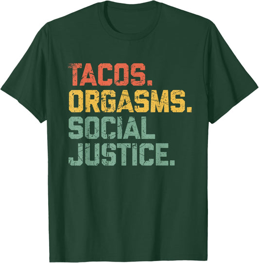 Tacos Orgasms Social Justice Shirt Taco Lover T-Shirt - T-Shirt | Forest