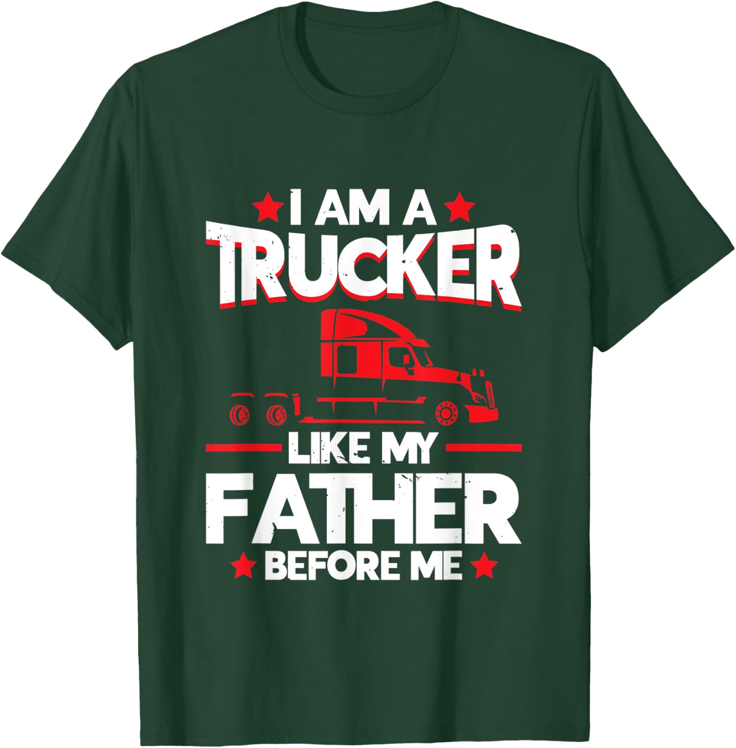 I am a Trucker Like my Father before | Trucker T-Shirt - T-Shirt | Forest