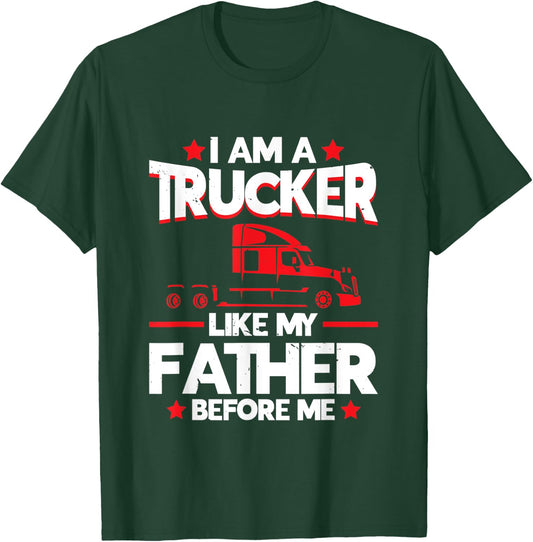 I am a Trucker Like my Father before | Trucker T-Shirt - T-Shirt | Forest