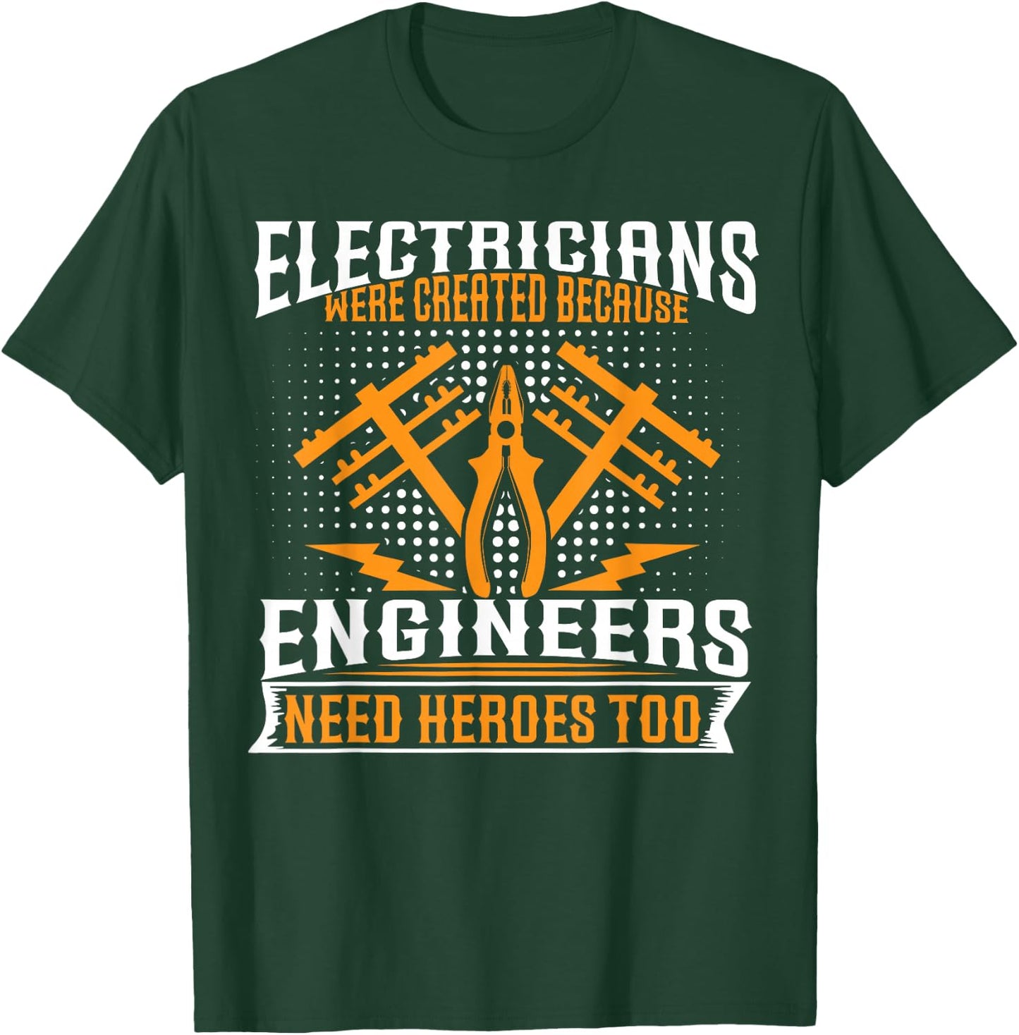 Electricians Were Created Because Enginneers Need Heroes Too T-Shirt - T-Shirt | Forest