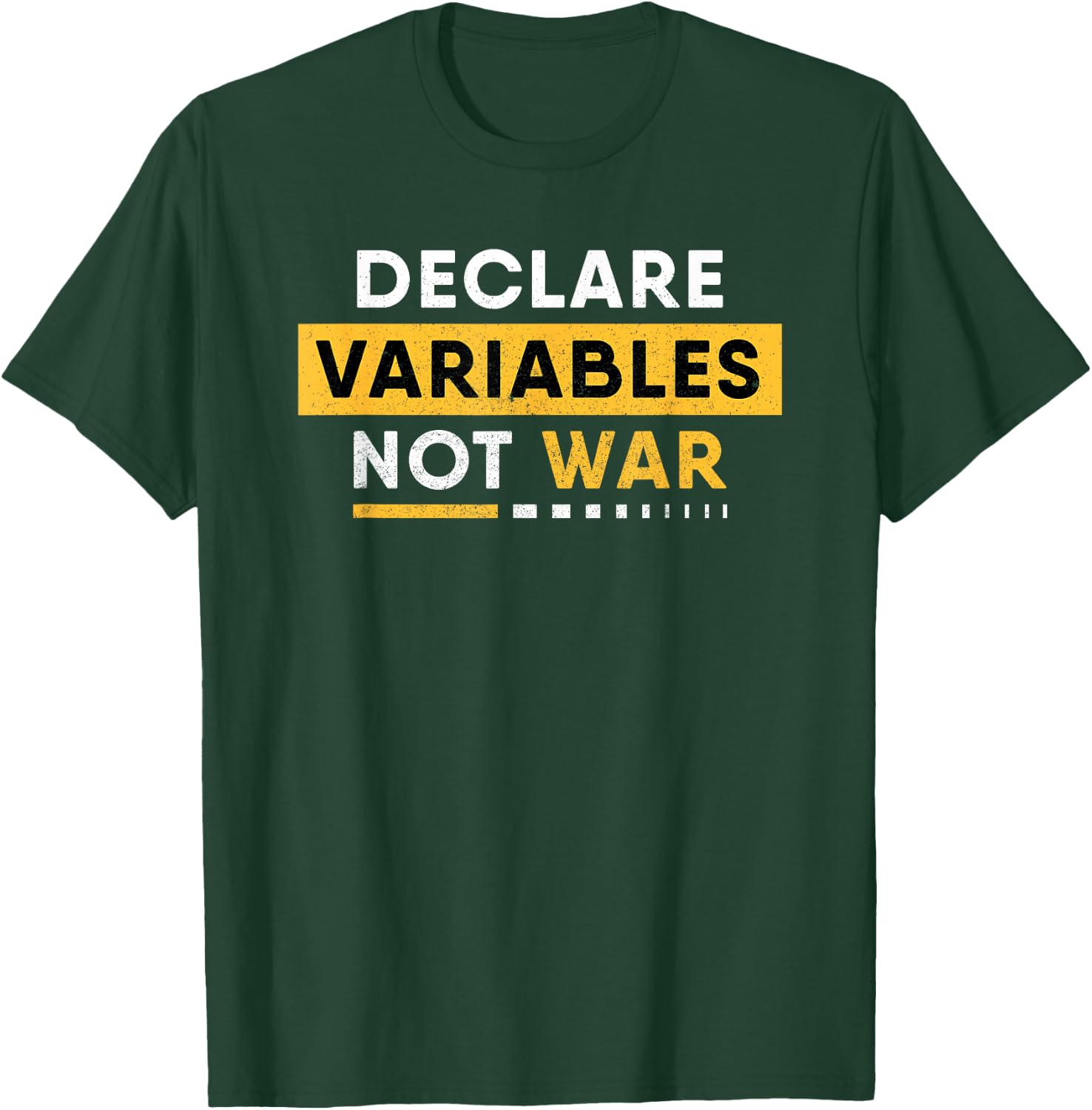 Declare Variables Not War - Funny Programmer Developer Coder T-Shirt - T-Shirt | Forest